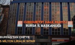 BURFAŞ'tan CHP'ye 5 milyon liralık ihtar