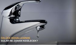 Özlüce mahallesinde sular ne zaman kesilecek?