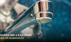 Bursa'nın 4 ilçesinde sular olmayacak