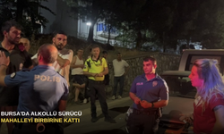 Bursa'da Alkollü Sürücü Mahalleyi Birbirine Kattı