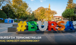 Bursa'da Termometreler Kaç Dereceyi Gösterecek?
