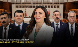 Çerçeve yasa oylamasında Bursa Milletvekilleri Ne dedi