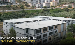 Bursa'da 500 Kapasiteli Yeni Yurt Tamamlanıyor