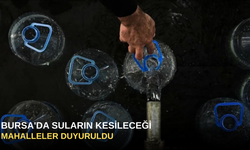 Bursa'da Suların Kesileceği Mahalleler Duyuruldu