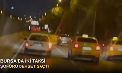 Bursa'da iki taksi şoförü dehşet saçtı