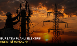 Bursa’da planlı elektrik kesintisi yapılacak