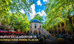 Bursa'da 13 Ağustos'ta Güneşli Hava Hakim Olacak