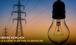 UEDAŞ açıkladı: 13 ilçede elektrik olmayacak