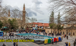 Bursa'da güneşli ve sıcak bir gün sizi bekliyor
