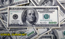 Dolar ve Euro'da güncel durum ne?