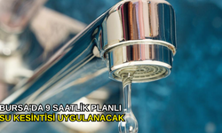 Bursa'da 9 saatlik planlı su kesintisi uygulanacak