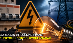 Bursa'nın 10 ilçesine planlı elektrik kesintisi uygulanacak
