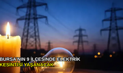 Bursa'nın 9 ilçesinde elektrik kesintisi yaşanacak