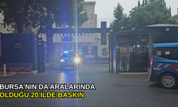 Bursa'nın da aralarında olduğu 20 ilde baskın