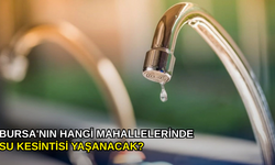 Bursa'nın hangi mahallelerinde su kesintisi yaşanacak?