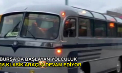 Bursa'da başlayan yolculuk 16 klasik araçla devam ediyor