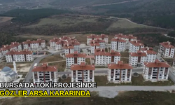 Bursa'da TOKİ projesinde gözler arsa kararında