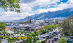 Bursa'da bugün hava nasıl olacak?