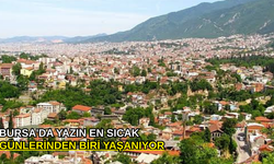 Bursa'da yazın en sıcak günlerinden biri yaşanıyor