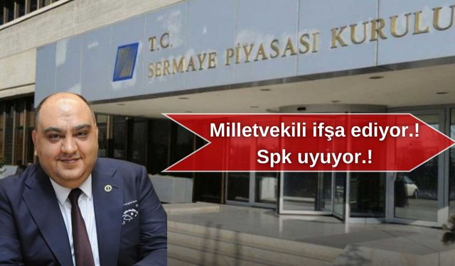 Milletvekili ifşa ediyor.! Spk uyuyor.!