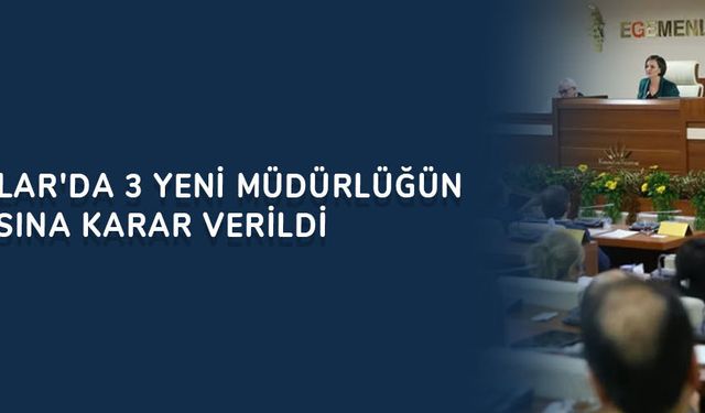 Karabağlar'da 3 yeni müdürlüğün kurulmasına karar verildi