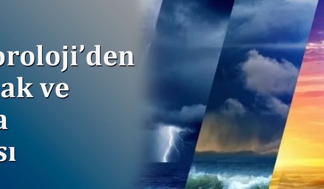 Meteoroloji’den Sağanak ve Fırtına Uyarısı