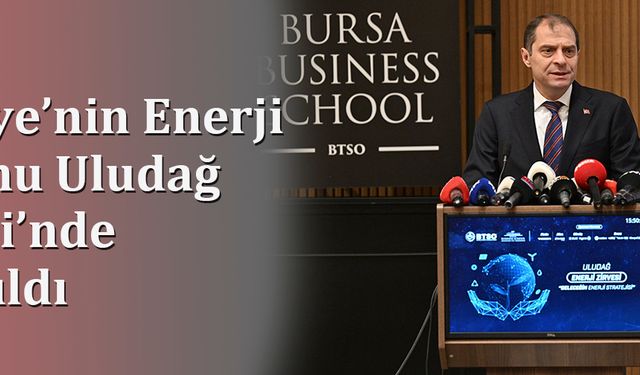 Türkiye’nin Enerji Vizyonu Uludağ Zirvesi’nde Anlatıldı