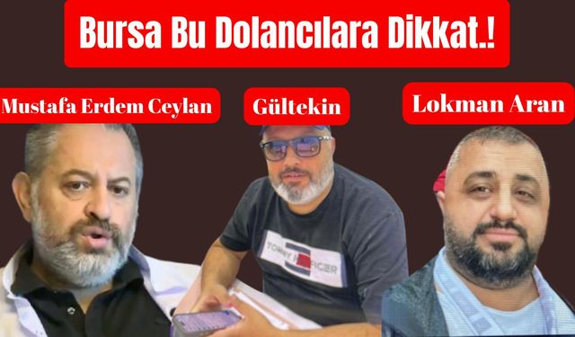 Bursa Bu Dolandırıcılara Dikkat Etsin!