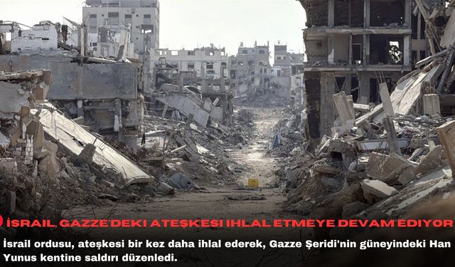İsrail, Gazze'deki ateşkesi ihlal etmeye devam ediyor