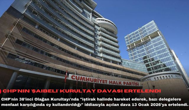 CHP'nin 'şaibeli' kurultay davası ertelendi