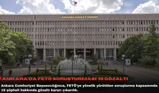 Ankara'da FETÖ soruşturması
