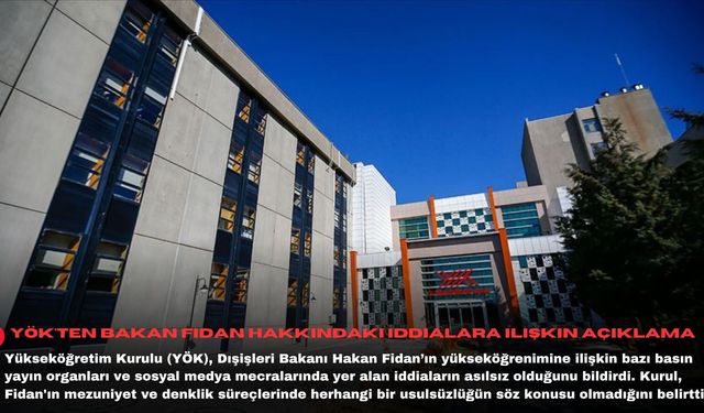 YÖK'ten Bakan Fidan hakkındaki iddialara ilişkin açıklama