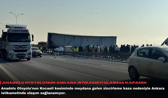 Anadolu Otoyolu'nun Ankara istikameti ulaşıma kapandı