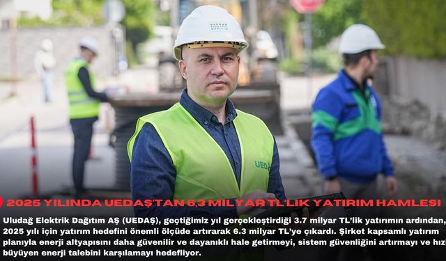 2025 yılında UEDAŞ’tan 6,3 milyar TL’lik yatırım hamlesi
