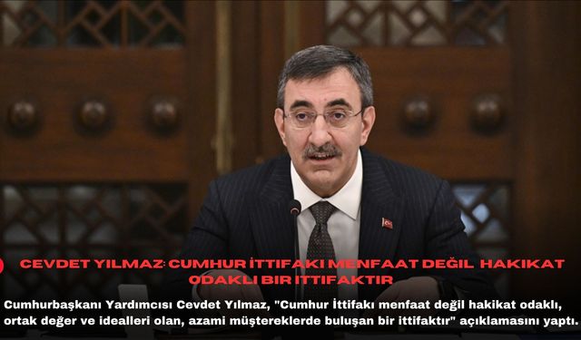 Cevdet Yılmaz: Cumhur İttifakı menfaat değil hakikat odaklı bir ittifaktır