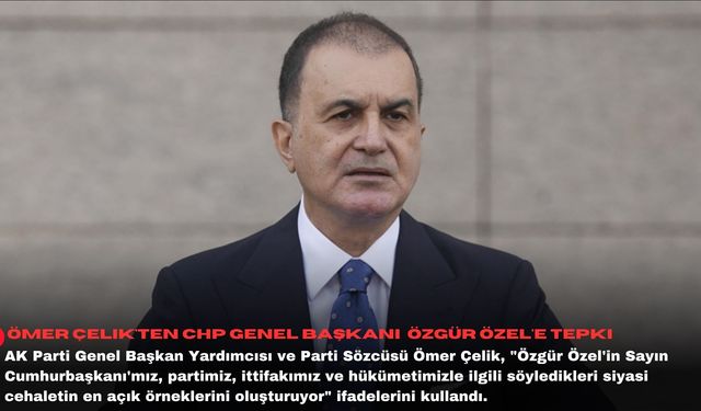 Ömer Çelik'ten CHP Genel Başkanı Özgür Özel'e tepki