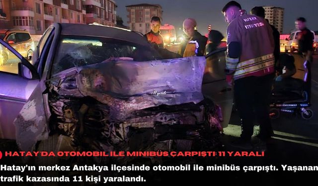 Hatay'da otomobil ile minibüs çarpıştı: 11 yaralı
