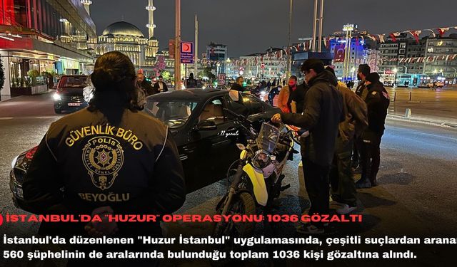 İstanbul'da "huzur" operasyonu: 1036 gözaltı