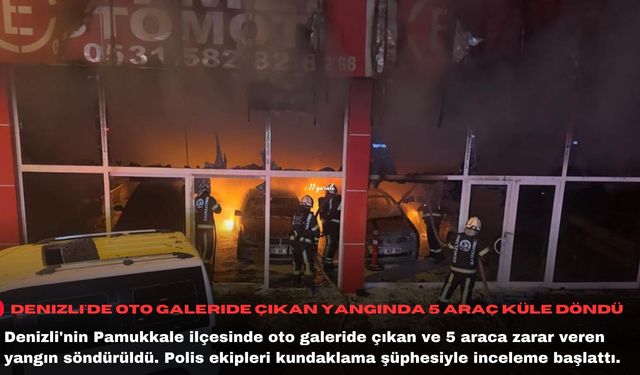 Denizli'de oto galeride çıkan yangında 5 araç küle döndü