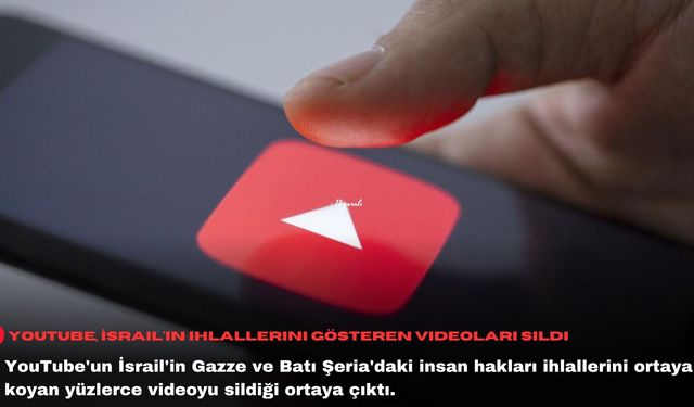 YouTube, İsrail'in ihlallerini gösteren videoları sildi