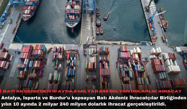 Batı Akdeniz'den 10 ayda 2 milyar 240 milyon dolarlık ihracat