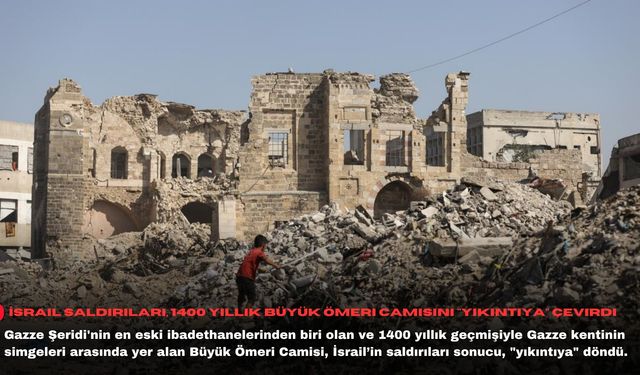 İsrail saldırıları, 1400 yıllık Büyük Ömeri Camisini "yıkıntıya" çevirdi