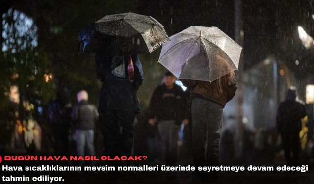 Bugün hava nasıl olacak?