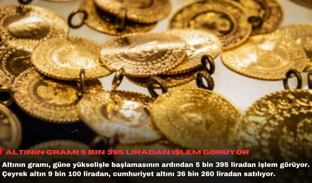 Altının gramı 5 bin 395 liradan işlem görüyor