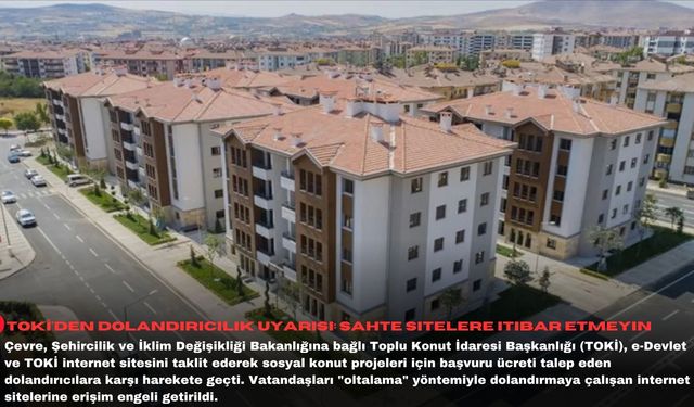 TOKİ'den dolandırıcılık uyarısı: Sahte sitelere itibar etmeyin