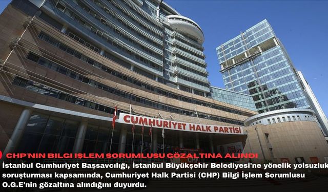 CHP'nin bilgi işlem sorumlusu gözaltına alındı