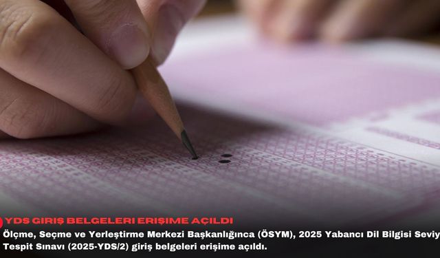 YDS giriş belgeleri erişime açıldı