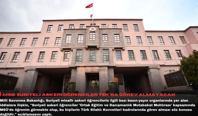 MSB: Suriyeli askeri öğrenciler TSK'da görev almayacak