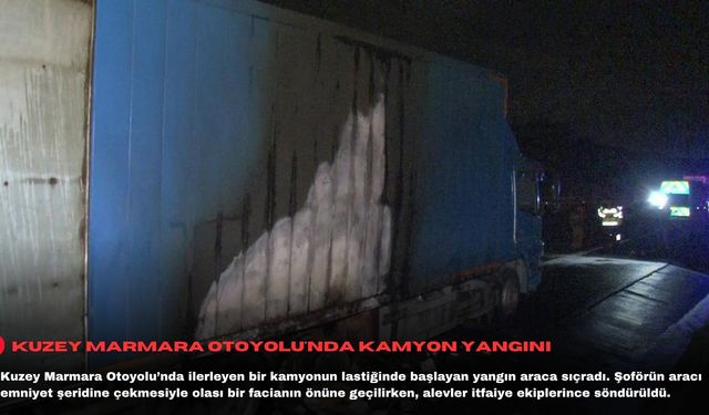 Kuzey Marmara Otoyolu'nda kamyon yangını