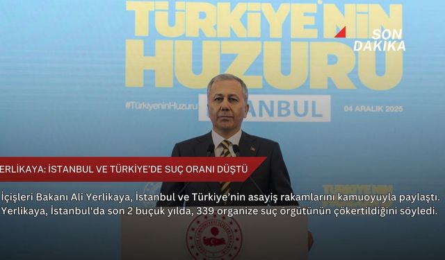 Yerlikaya: İstanbul ve Türkiye’de suç oranı düştü